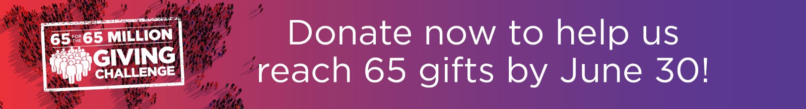 65 for the 65 Million Giving Challenge - Donate now to help us reach 65 gifts by June 30!