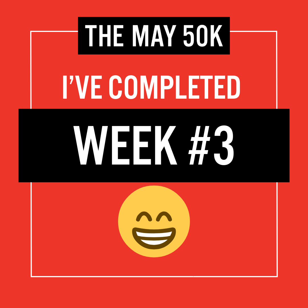 The May 50k. I've Completed Week #3!