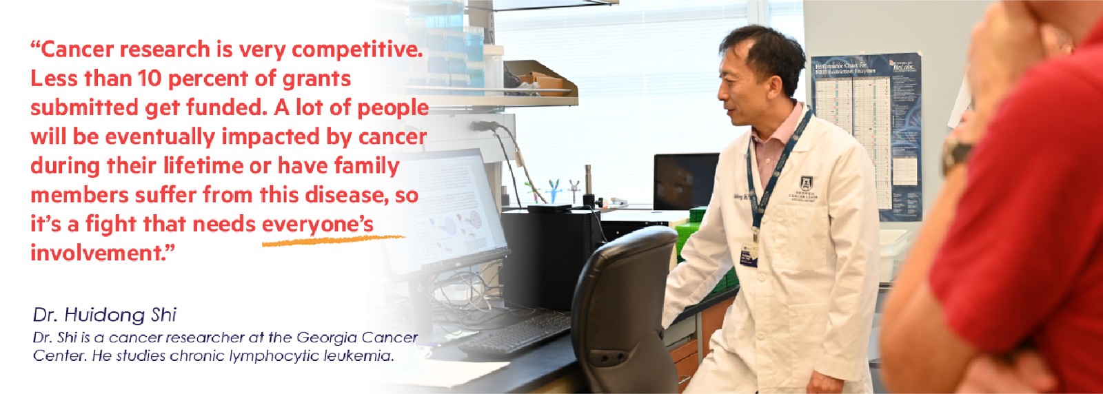 "Cancer research is very competitive. Less than 10 percent of grants submitted get funded. A lot of people will be eventually impacted by cancer during their lifetime or have family members suffer from this disease, so it's a fight that needs everyone's involvement." A quote from Dr. Huidong Shi, pictured in his lab.